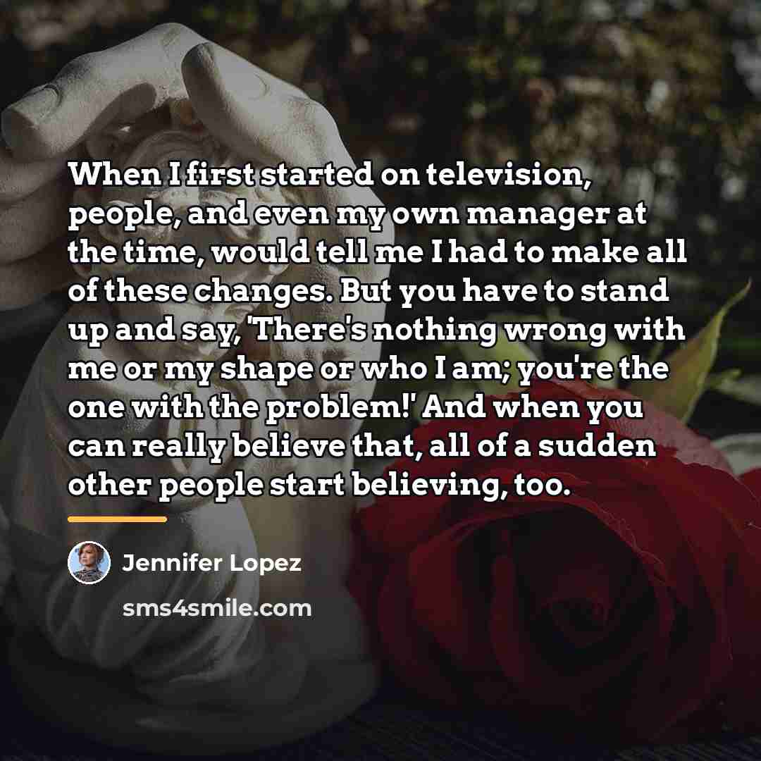 “When I first started on television, people, and even my…” quote by Jennifer Lopez