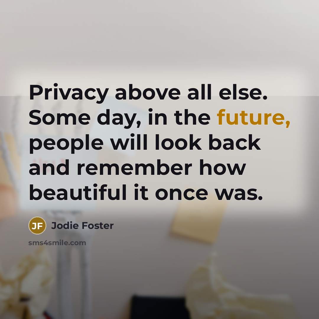 “Privacy above all else. Some day, in the future, people…” quote by Jodie Foster