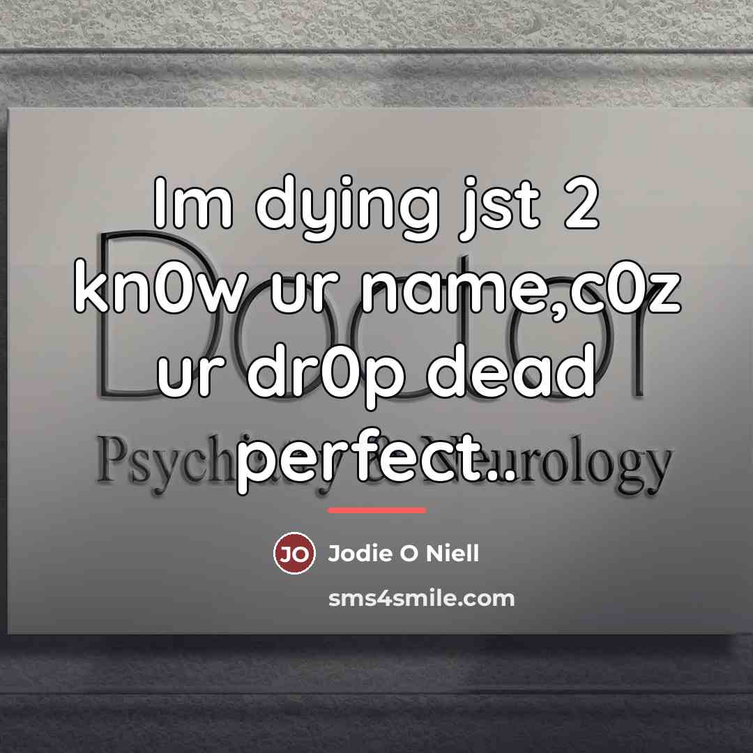 “Im dying jst 2 kn0w ur name,c0z ur dr0p dead…” quote by Jodie O Niell