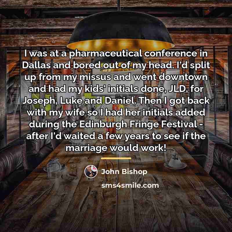 “I was at a pharmaceutical conference in Dallas and bored…” quote by John Bishop