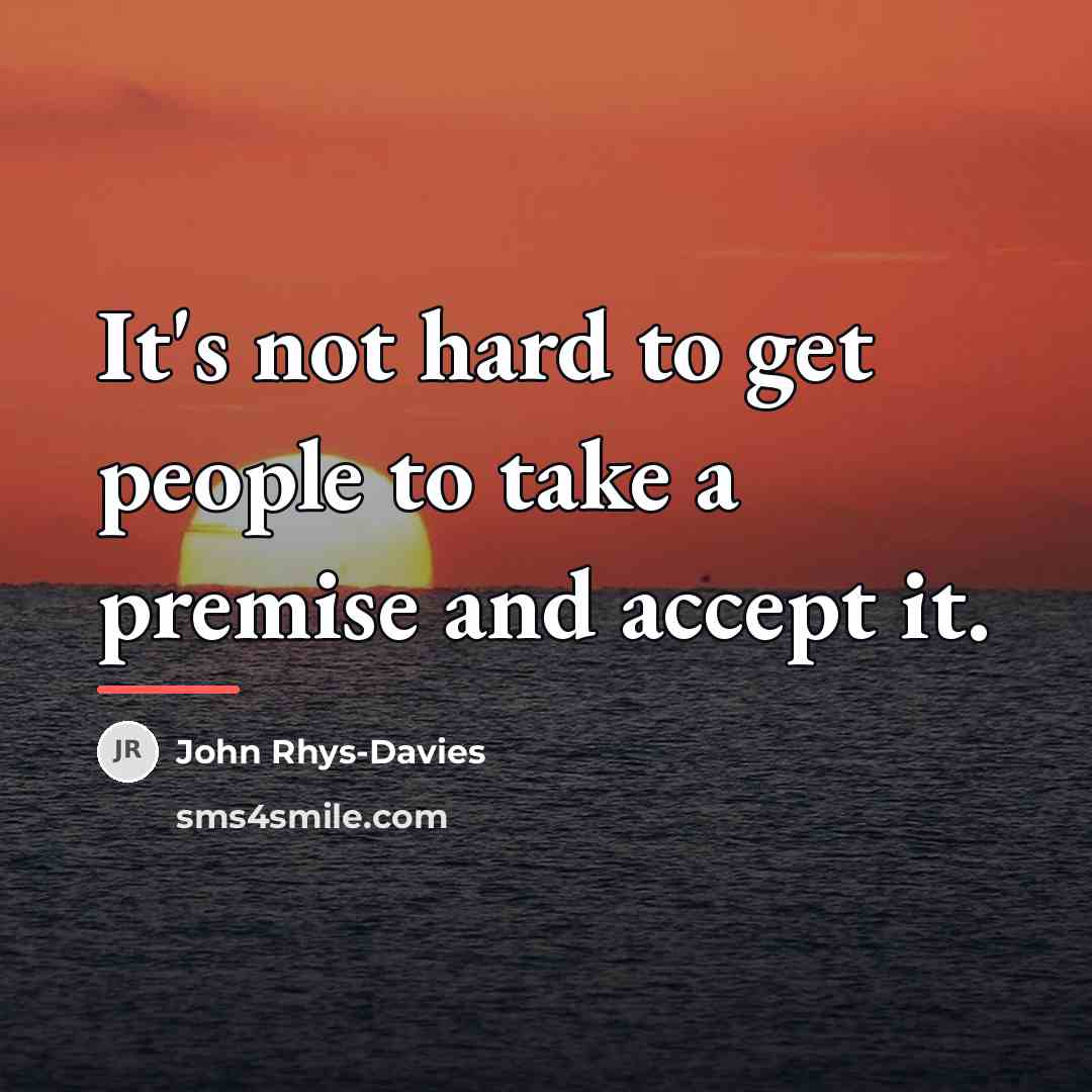 “It's not hard to get people to take a premise…” quote by John Rhys-Davies