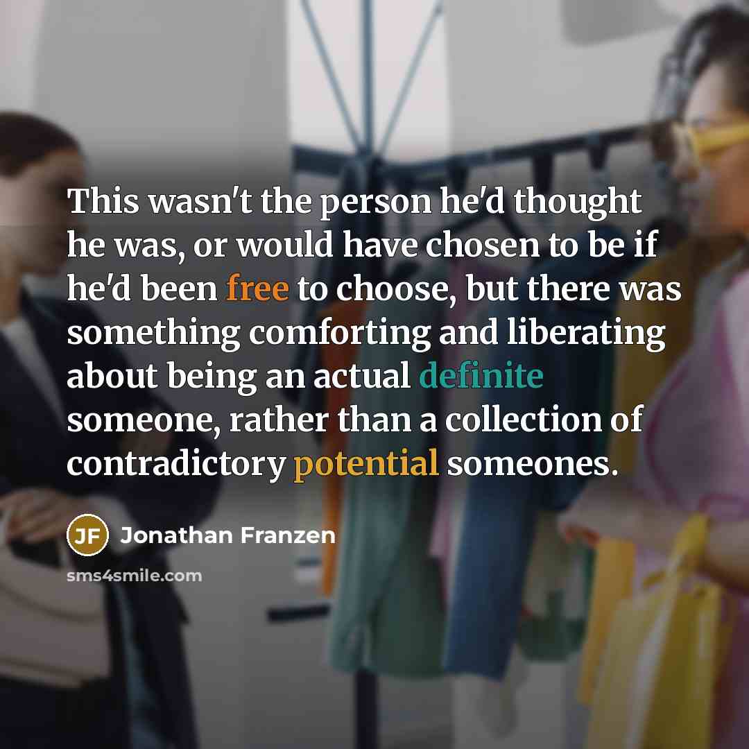 “This wasn't the person he'd thought he was, or would…” quote by Jonathan Franzen