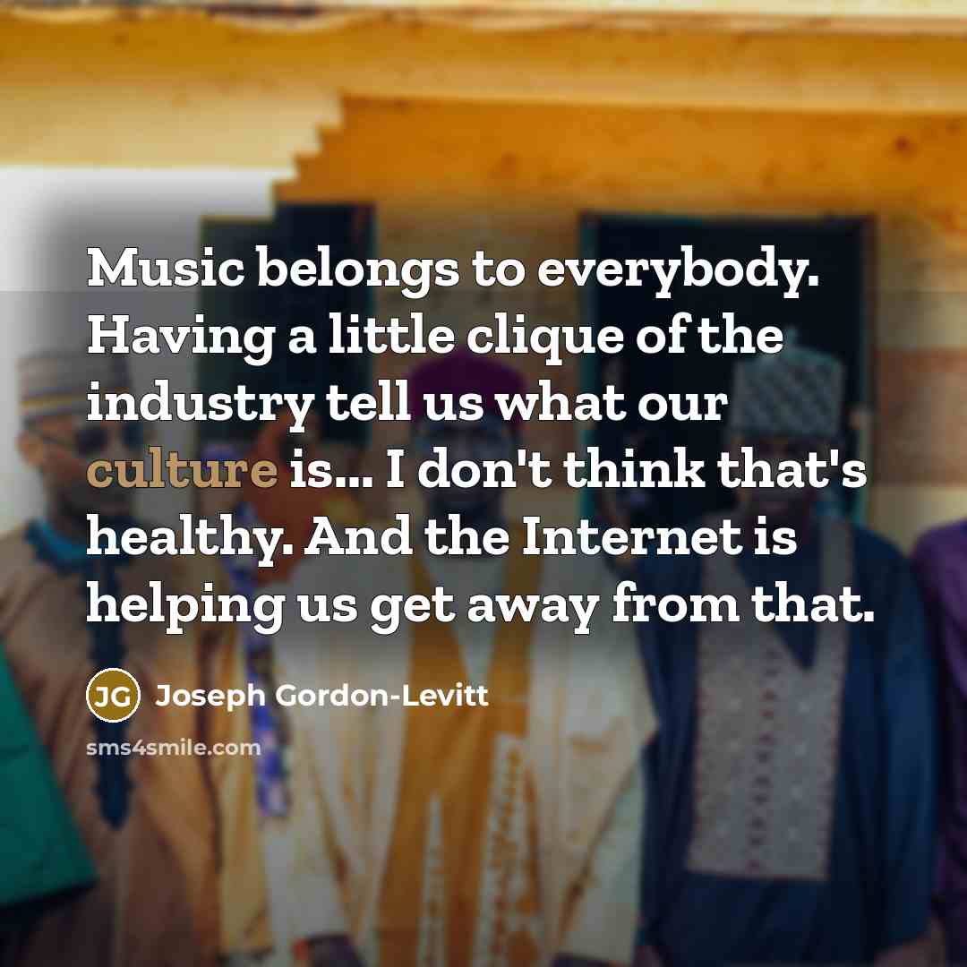 “Music belongs to everybody. Having a little clique of the…” quote by Joseph Gordon-Levitt