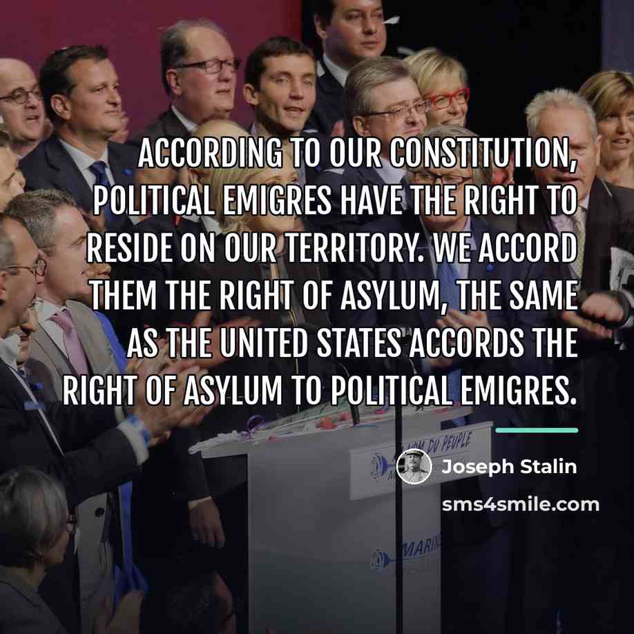 “According to our constitution, political emigres have the right to…” quote by Joseph Stalin