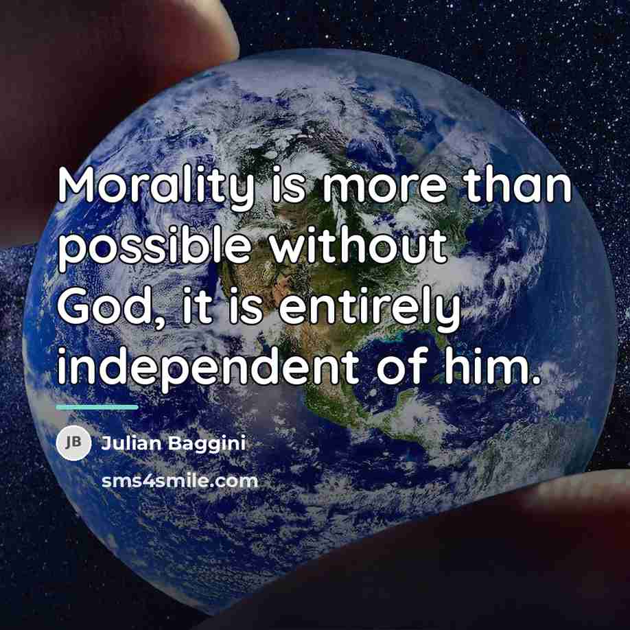 “Morality is more than possible without God, it is entirely…” quote by Julian Baggini