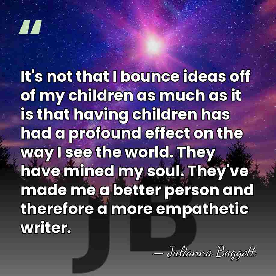 It's not that I bounce ideas off of my children as much&hellip; - Julianna Baggott