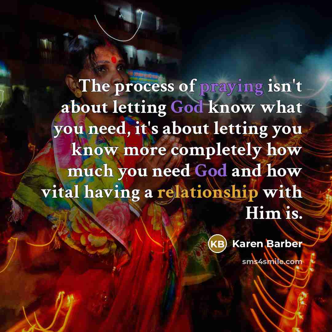 “The process of praying isn't about letting God know what…” quote by Karen Barber