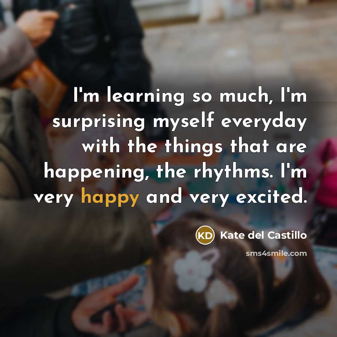 “I'm learning so much, I'm surprising myself everyday with the…” quote by Kate del Castillo