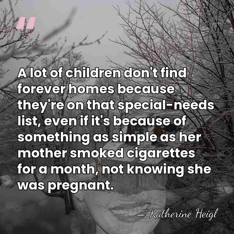 A lot of children don't find forever homes because they're on that&hellip; - Katherine Heigl