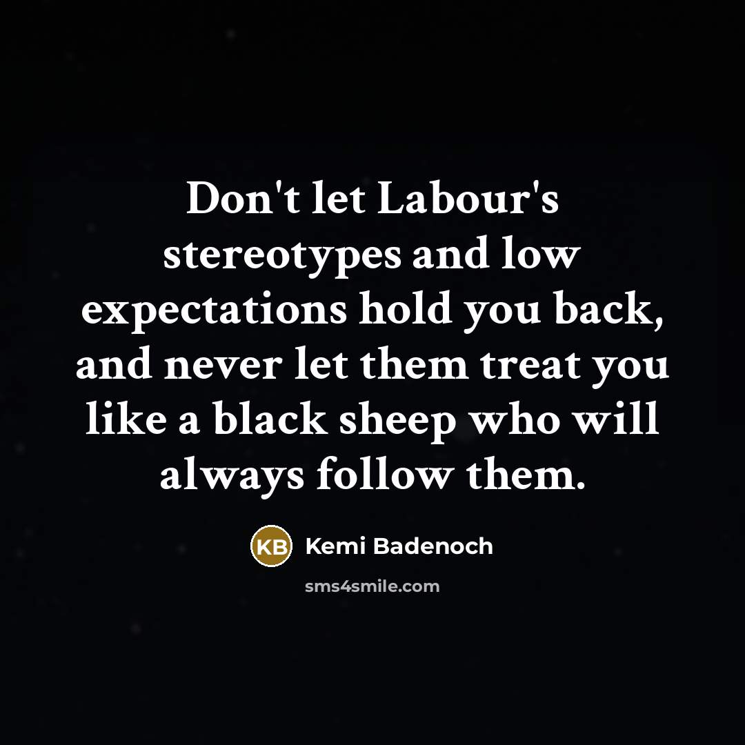 “Don't let Labour's stereotypes and low expectations hold you back,…” quote by Kemi Badenoch
