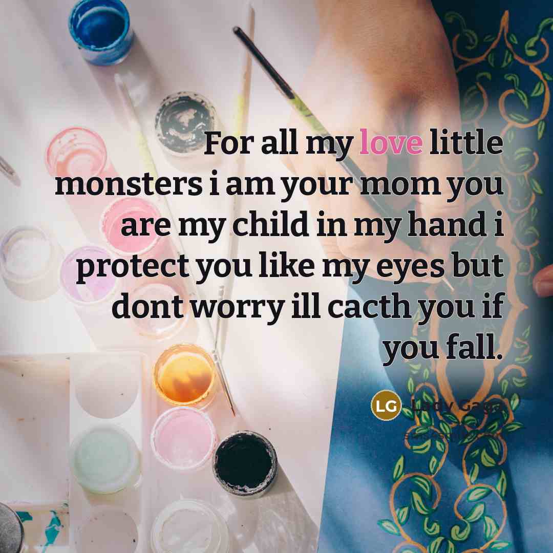 “For all my love little monsters i am your mom…” quote by Lady Gaga