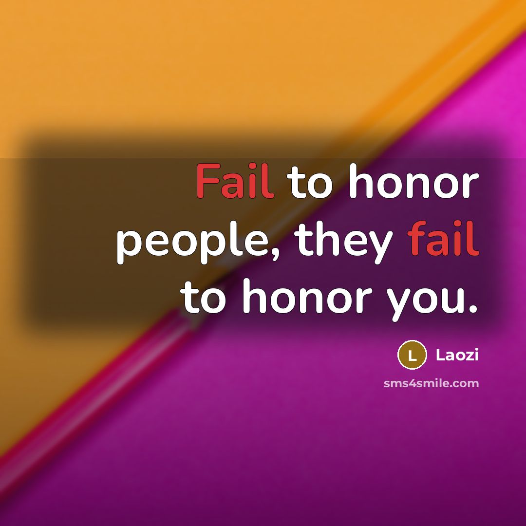 “Fail to honor people, they fail to honor you.…” quote by Laozi