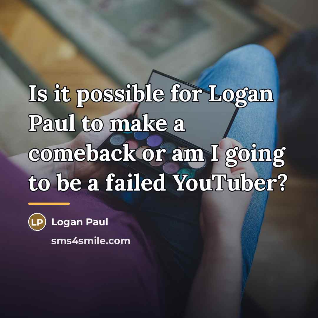 “Is it possible for Logan Paul to make a comeback…” quote by Logan Paul