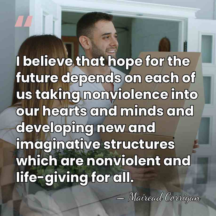 I believe that hope for the future depends on each of us&hellip; - Mairead Corrigan