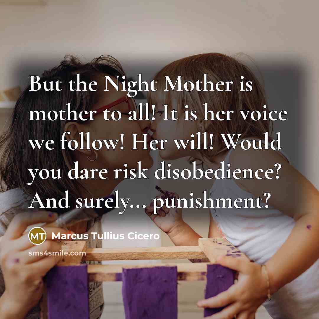 “But the Night Mother is mother to all! It is…” quote by Marcus Tullius Cicero