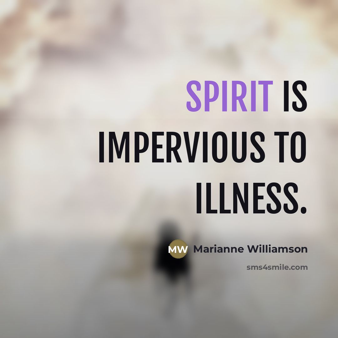 “Spirit is impervious to illness.…” quote by Marianne Williamson