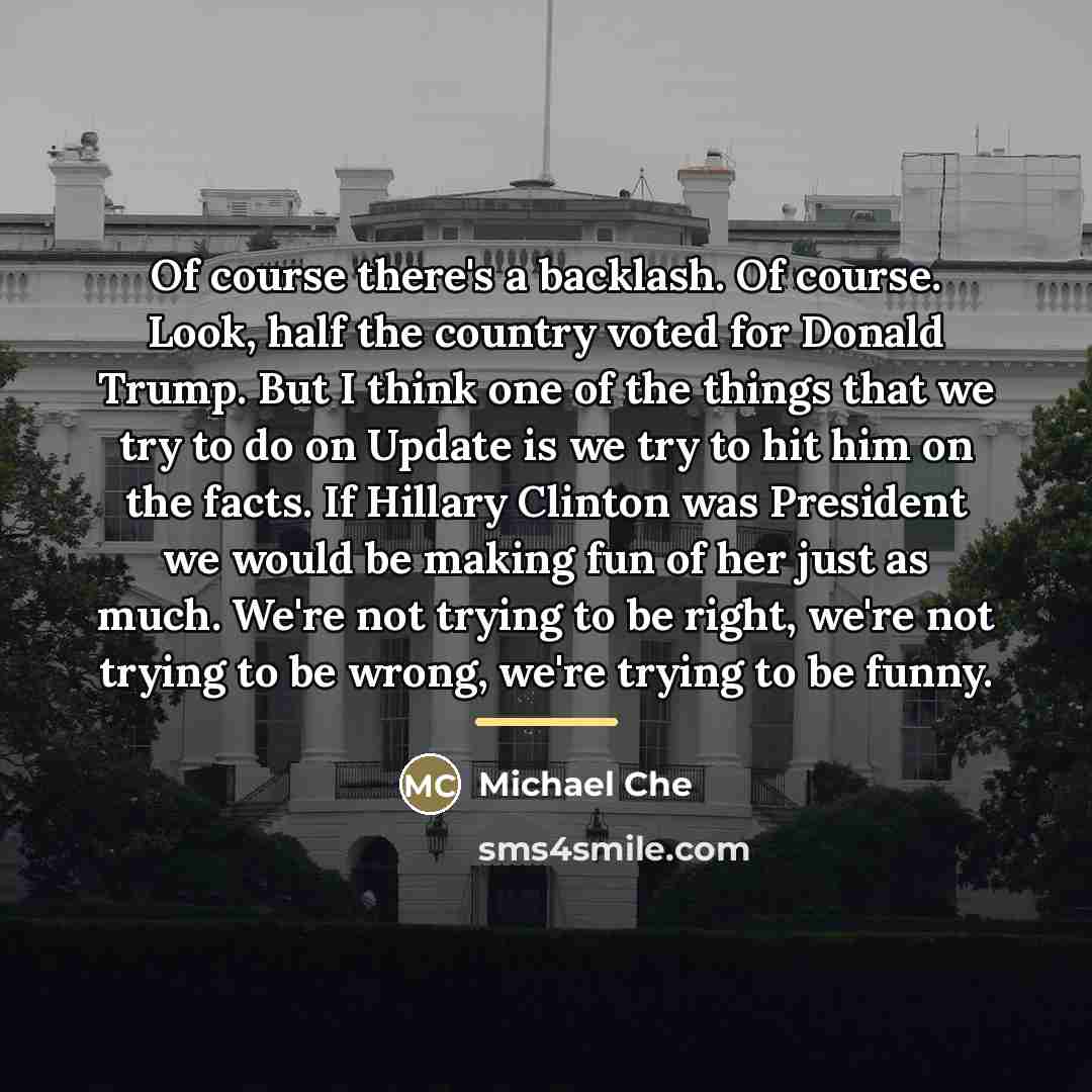 “Of course there's a backlash. Of course. Look, half the…” quote by Michael Che