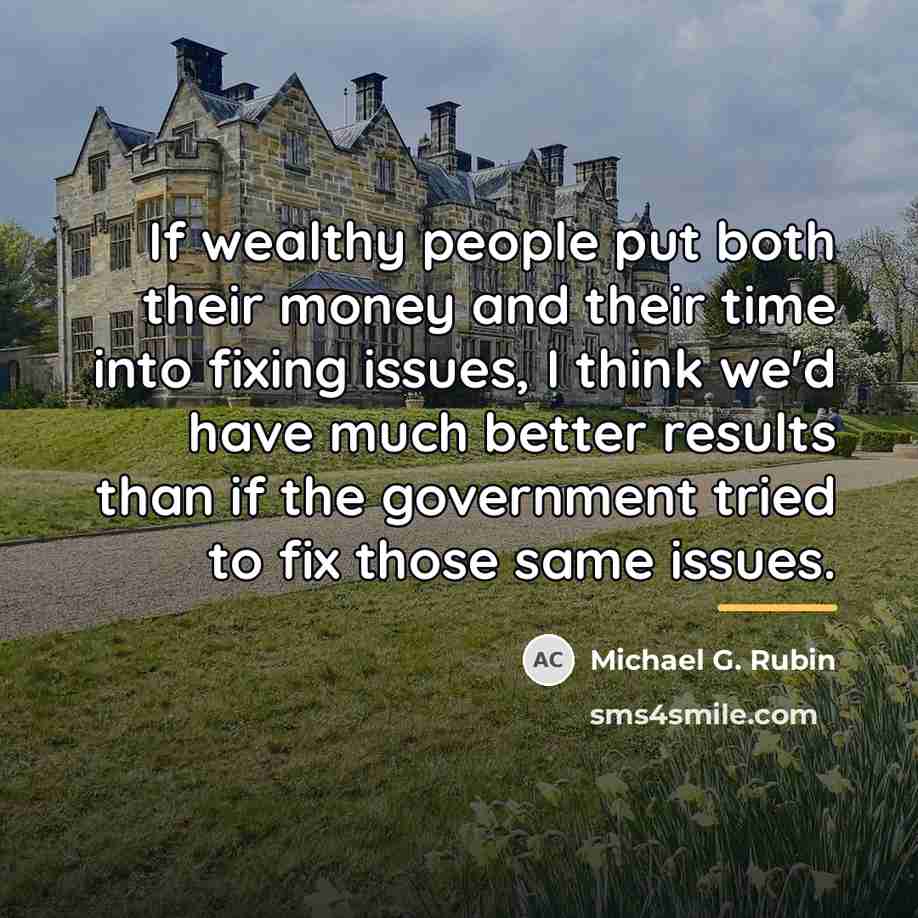 “If wealthy people put both their money and their time…” quote by Michael G. Rubin