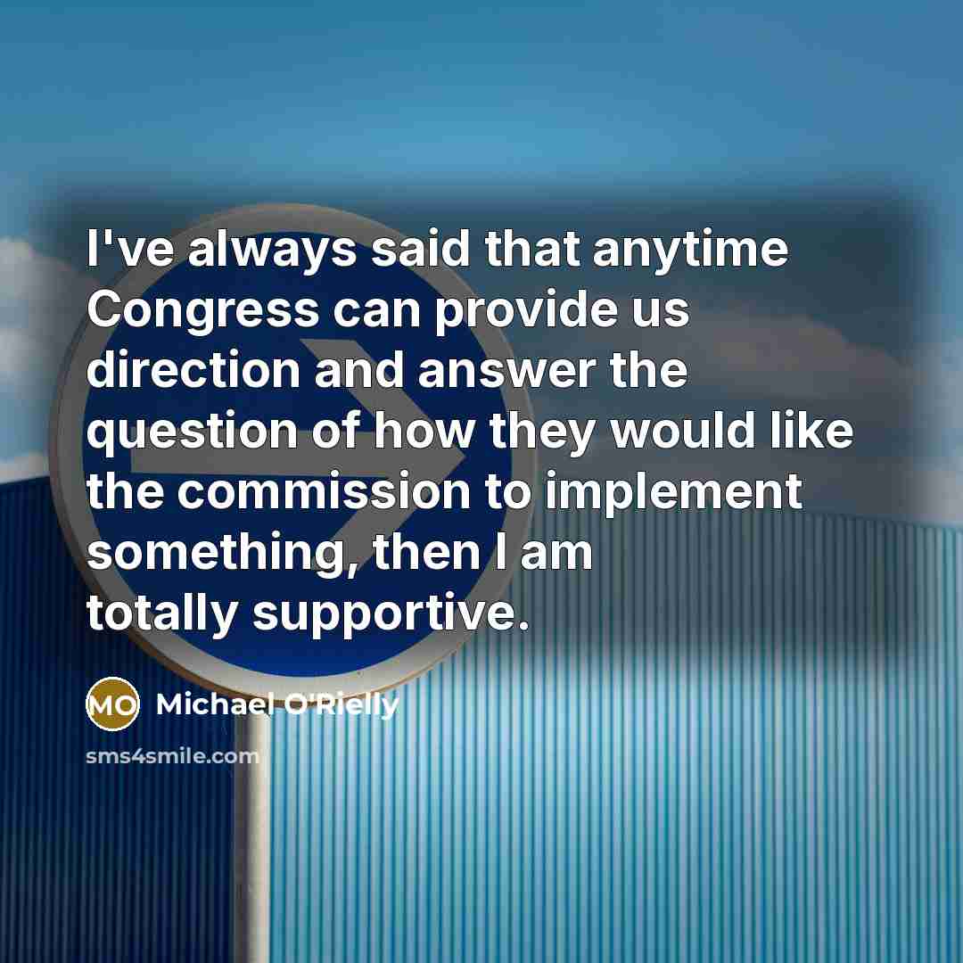 “I've always said that anytime Congress can provide us direction…” quote by Michael O'Rielly