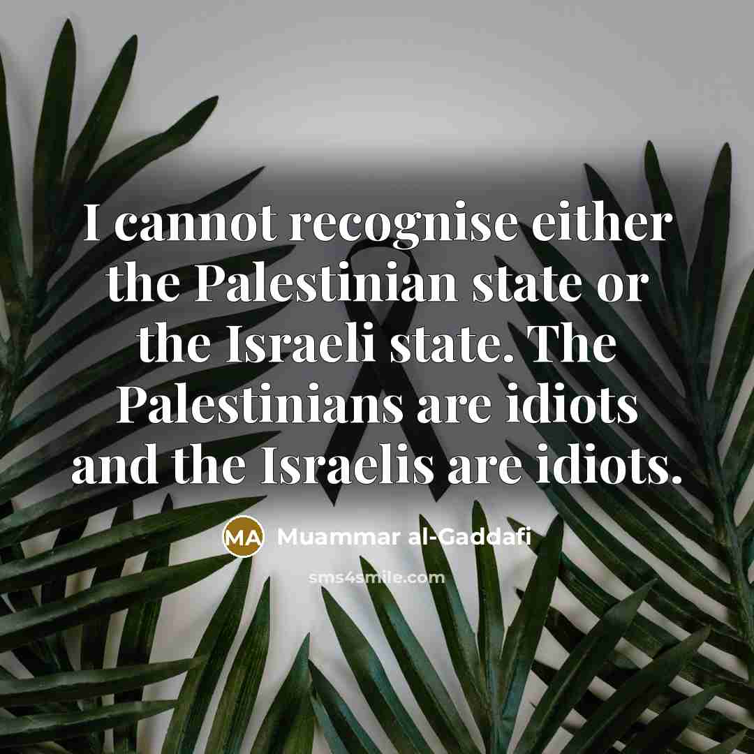 “I cannot recognise either the Palestinian state or the Israeli…” quote by Muammar al-Gaddafi