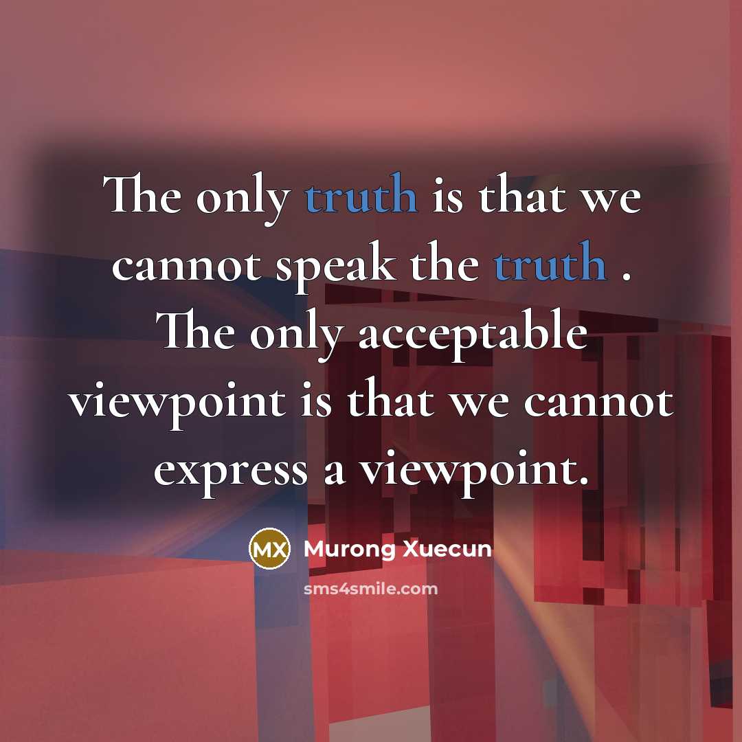 “The only truth is that we cannot speak the truth…” quote by Murong Xuecun