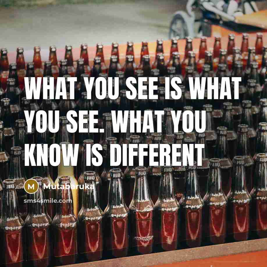 “What you see is what you see. What you know…” quote by Mutabaruka