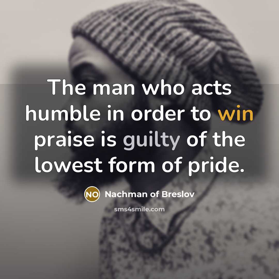 “The man who acts humble in order to win praise…” quote by Nachman of Breslov