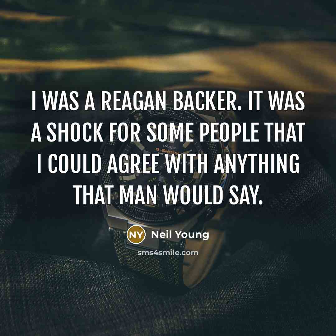 “I was a Reagan backer. It was a shock for…” quote by Neil Young