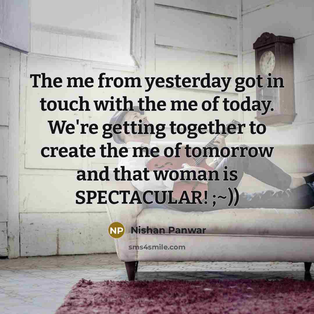 “The me from yesterday got in touch with the me…” quote by Nishan Panwar