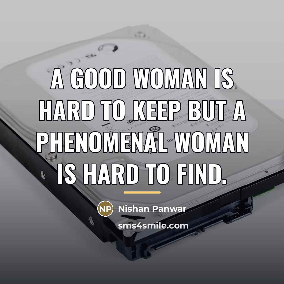 “A good woman is hard to keep BUT a phenomenal…” quote by Nishan Panwar