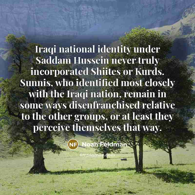 “Iraqi national identity under Saddam Hussein never truly incorporated Shiites…” quote by Noah Feldman