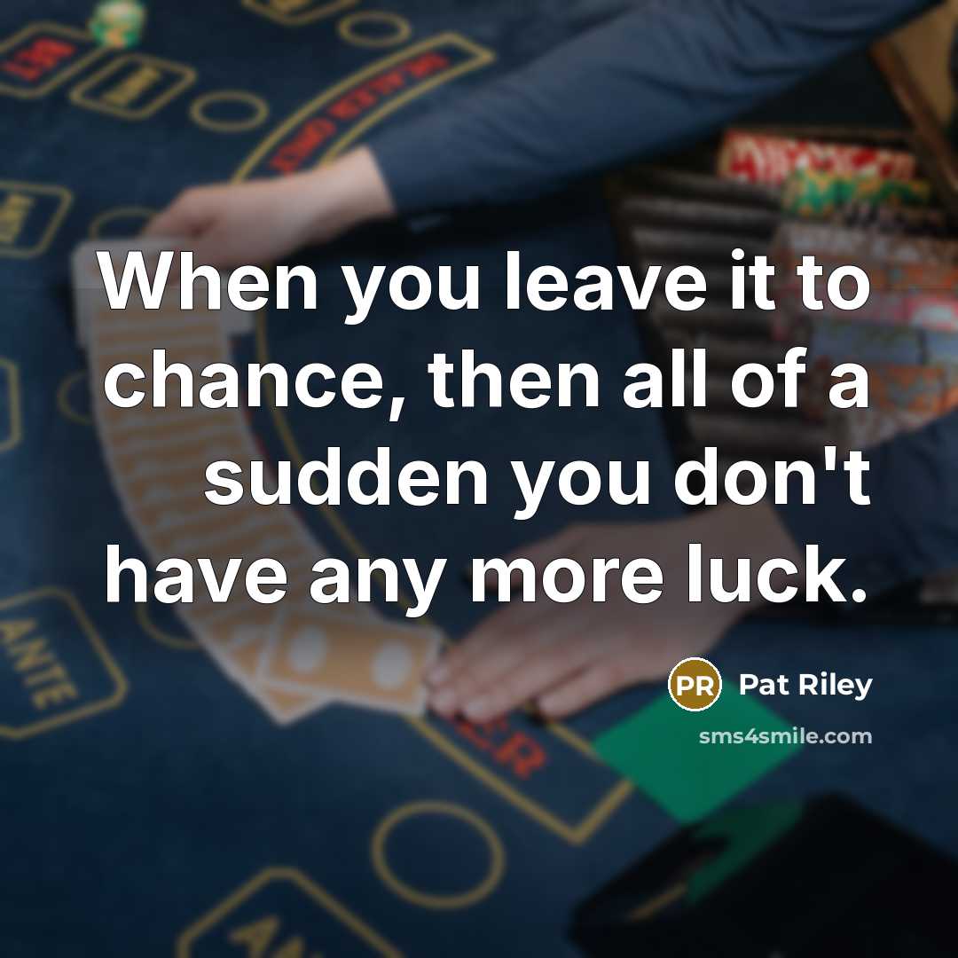 “When you leave it to chance, then all of a…” quote by Pat Riley