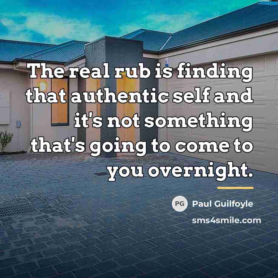“The real rub is finding that authentic self and it's…” quote by Paul Guilfoyle