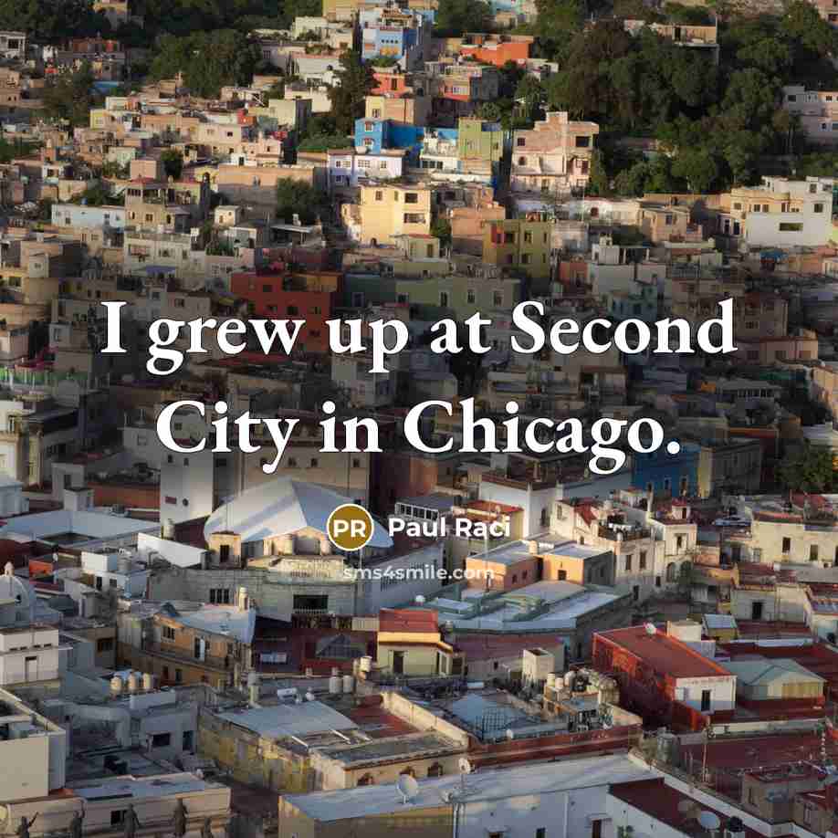 “I grew up at Second City in Chicago.…” quote by Paul Raci