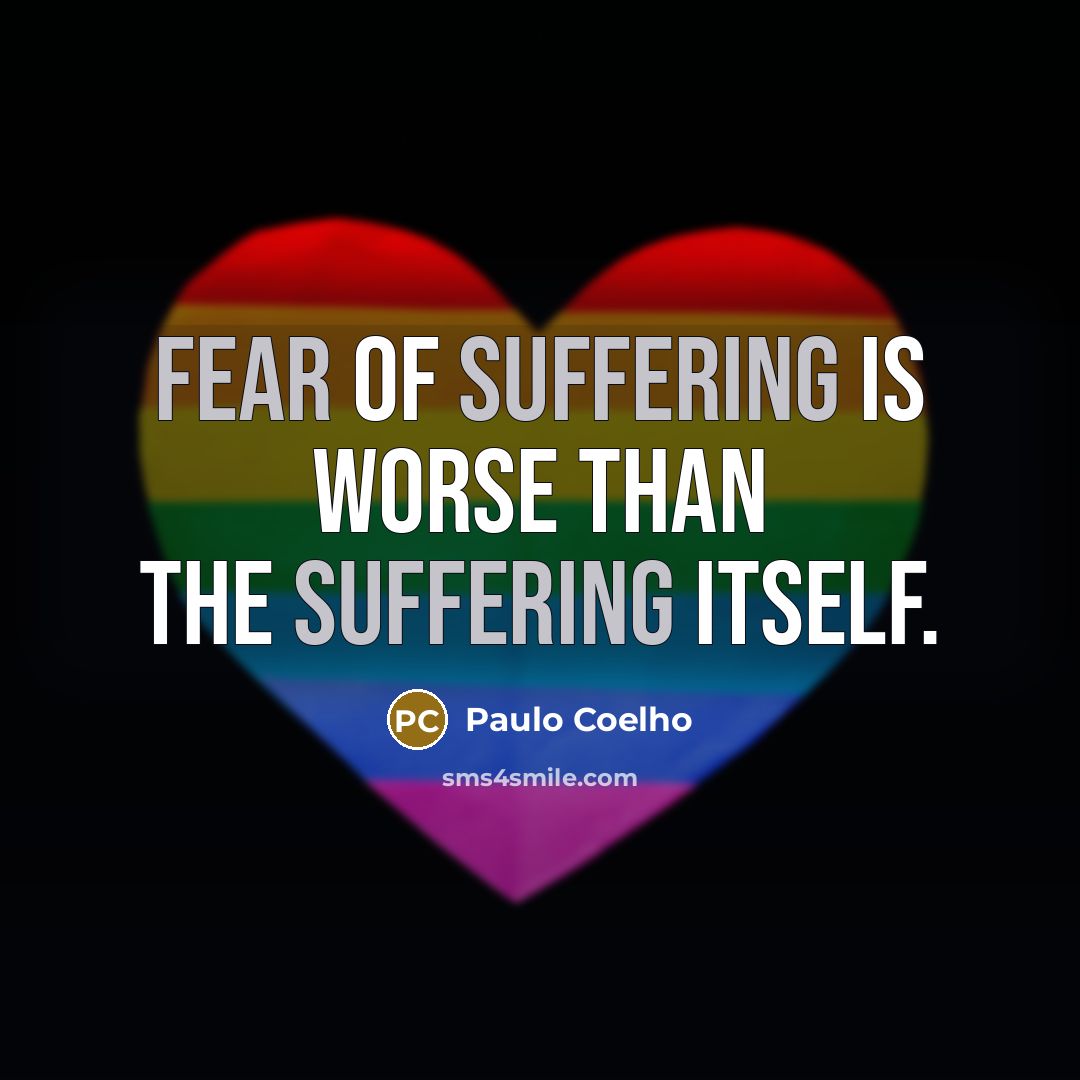 “Fear of suffering is worse than the suffering itself.…” quote by Paulo Coelho