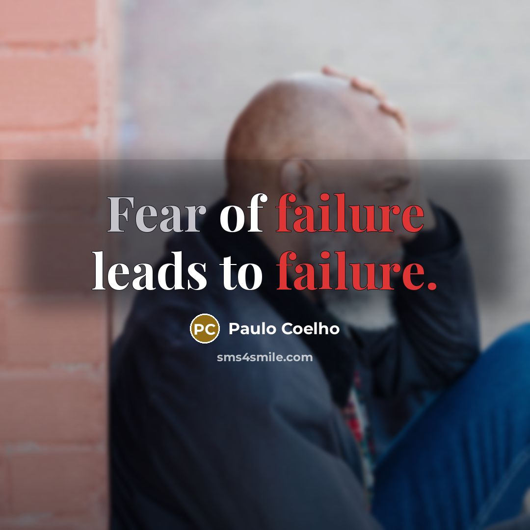 “Fear of failure leads to failure.…” quote by Paulo Coelho