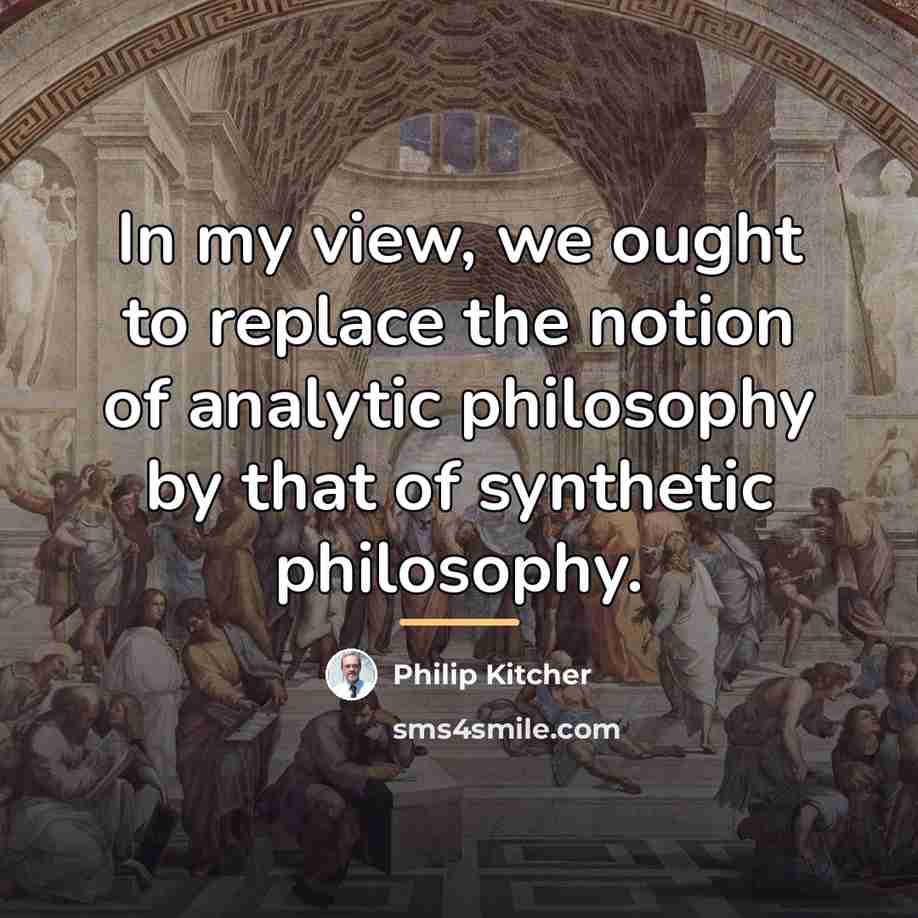 “In my view, we ought to replace the notion of…” quote by Philip Kitcher