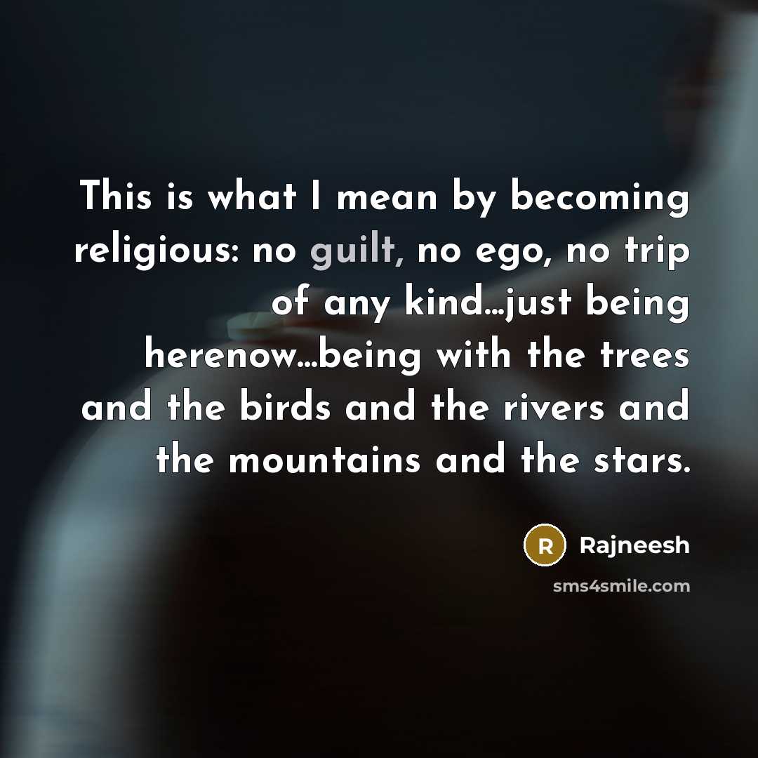 “This is what I mean by becoming religious: no guilt,…” quote by Rajneesh