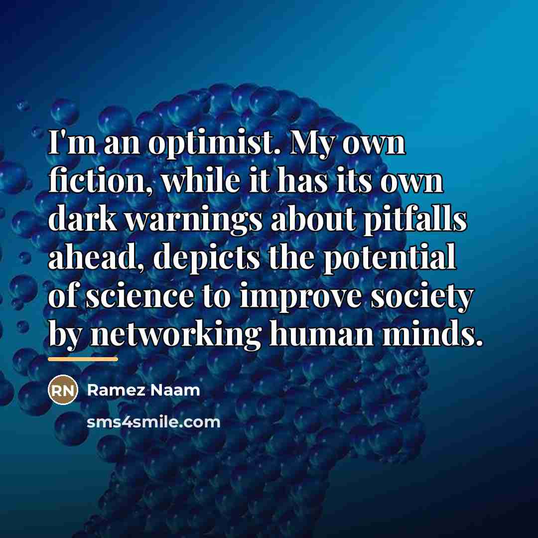 “I'm an optimist. My own fiction, while it has its…” quote by Ramez Naam