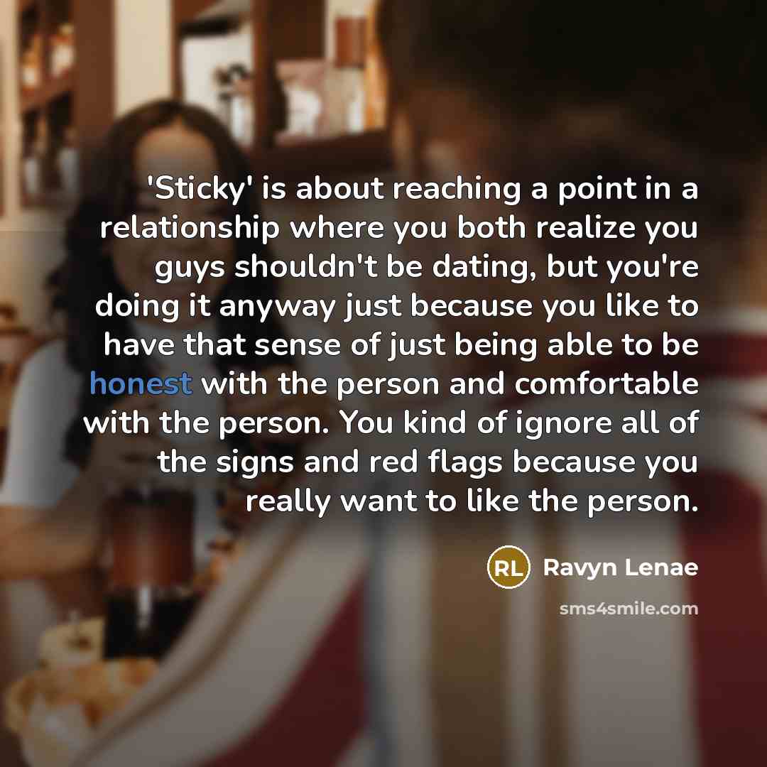“'Sticky' is about reaching a point in a relationship where…” quote by Ravyn Lenae