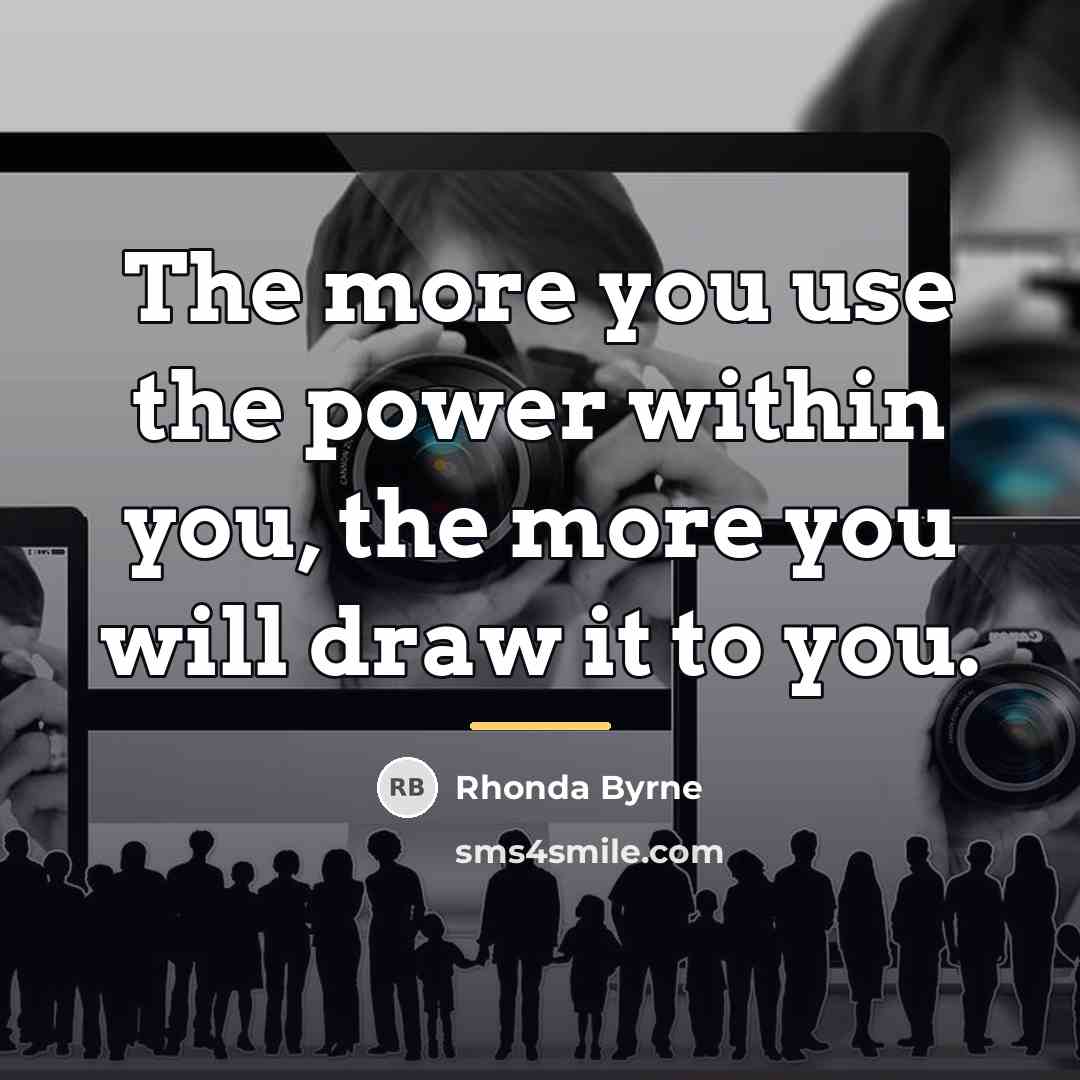 “The more you use the power within you, the more…” quote by Rhonda Byrne