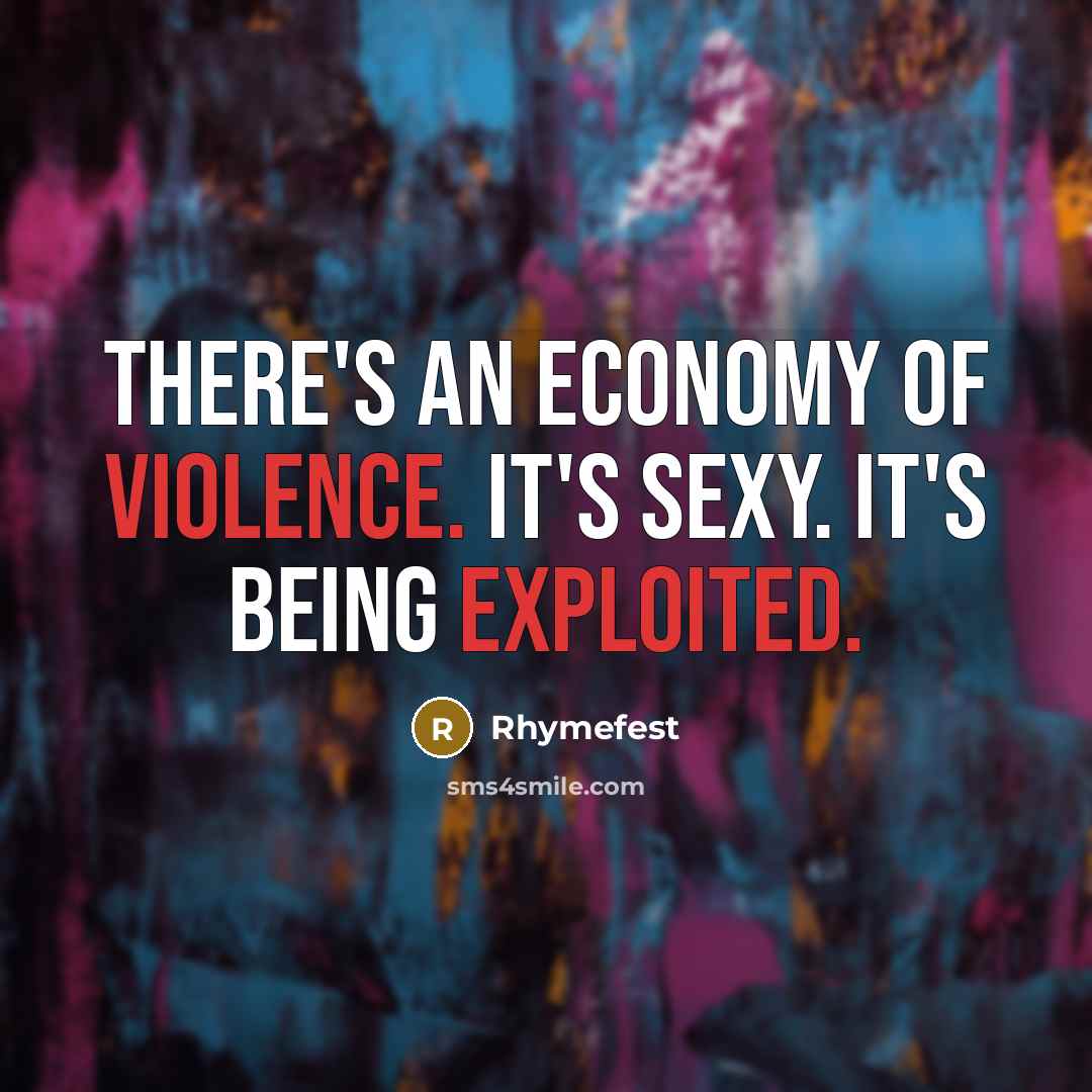 “There's an economy of violence. It's sexy. It's being exploited.…” quote by Rhymefest