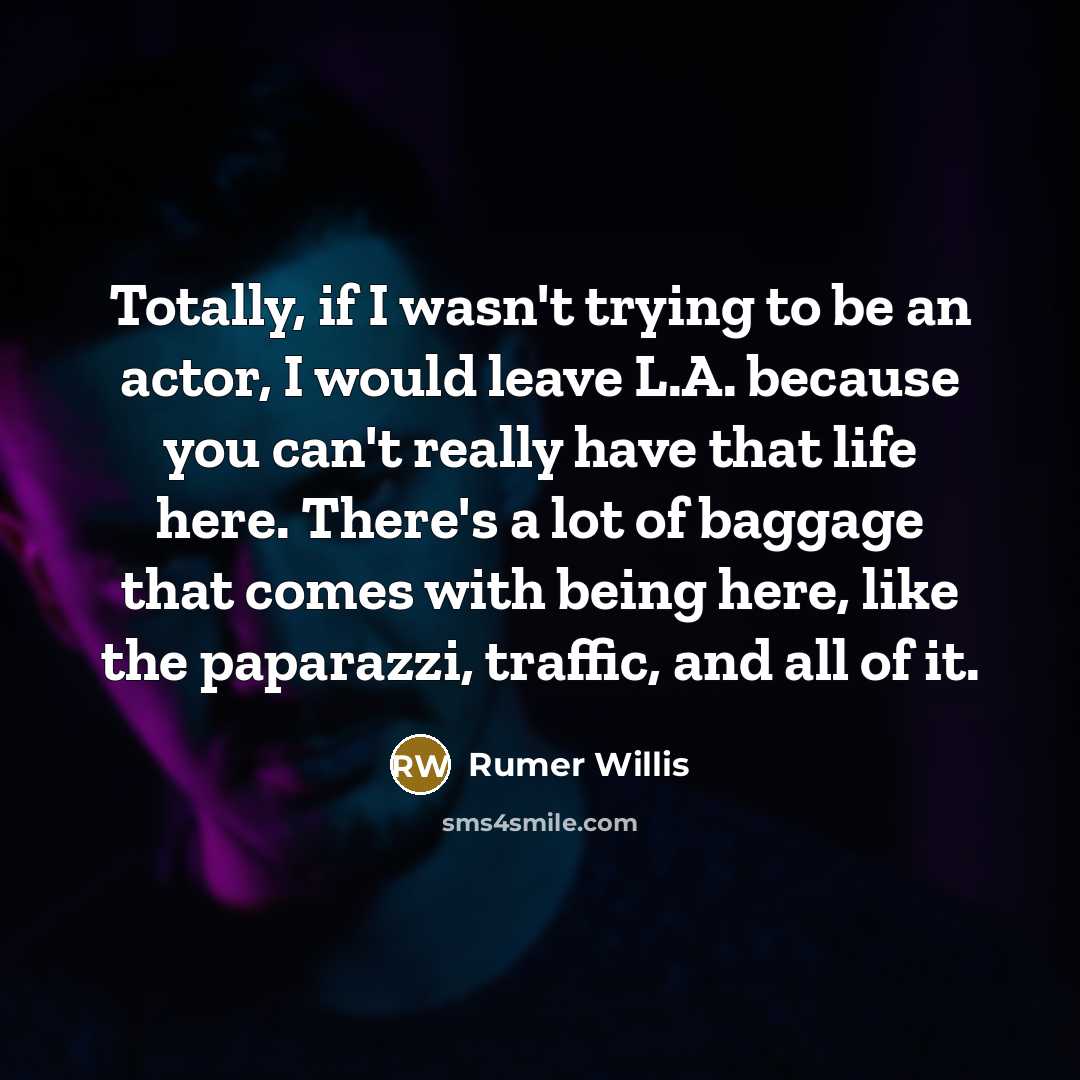 “Totally, if I wasn't trying to be an actor, I…” quote by Rumer Willis