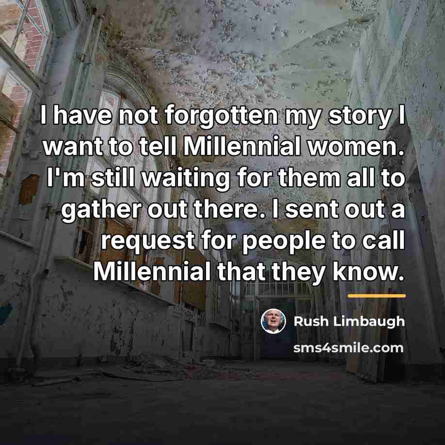 “I have not forgotten my story I want to tell…” quote by Rush Limbaugh