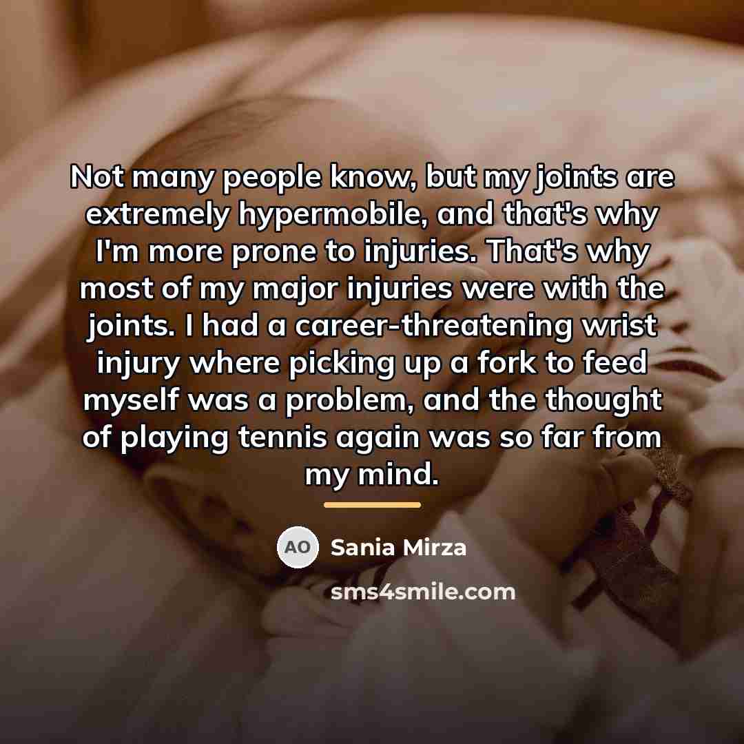 “Not many people know, but my joints are extremely hypermobile,…” quote by Sania Mirza