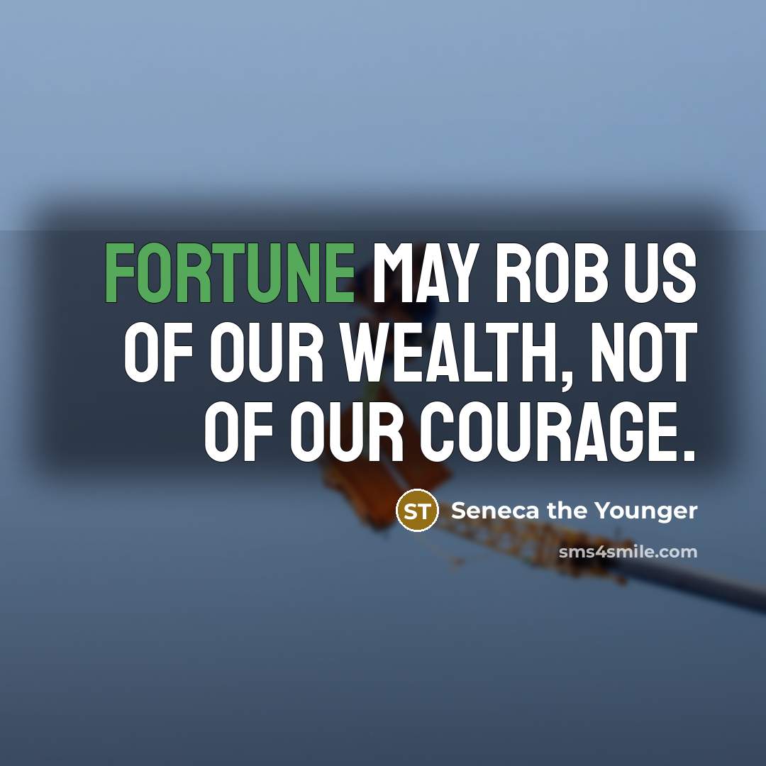 “Fortune may rob us of our wealth, not of our…” quote by Seneca the Younger