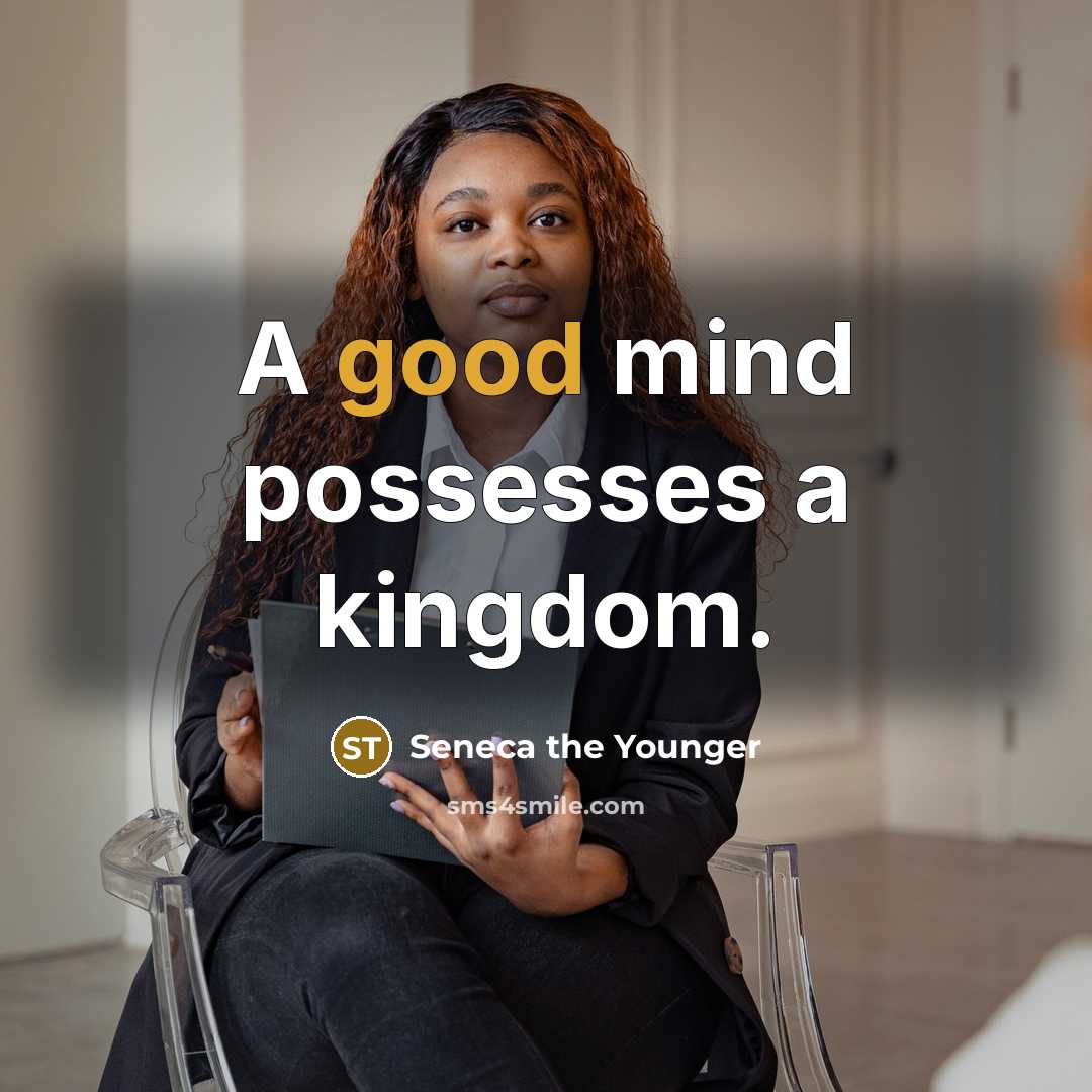 “A good mind possesses a kingdom.…” quote by Seneca the Younger