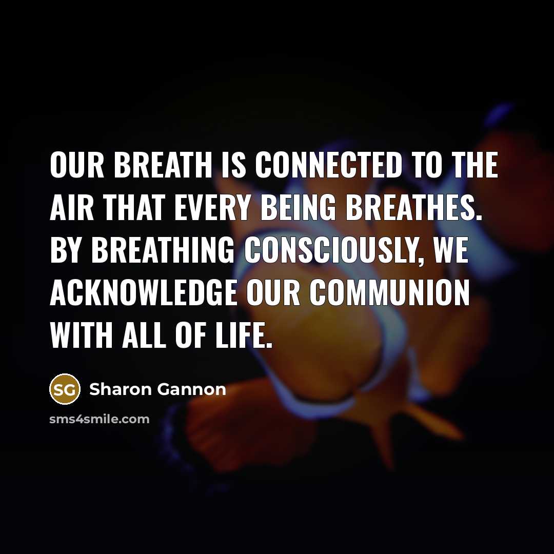 “Our breath is connected to the air that every being…” quote by Sharon Gannon