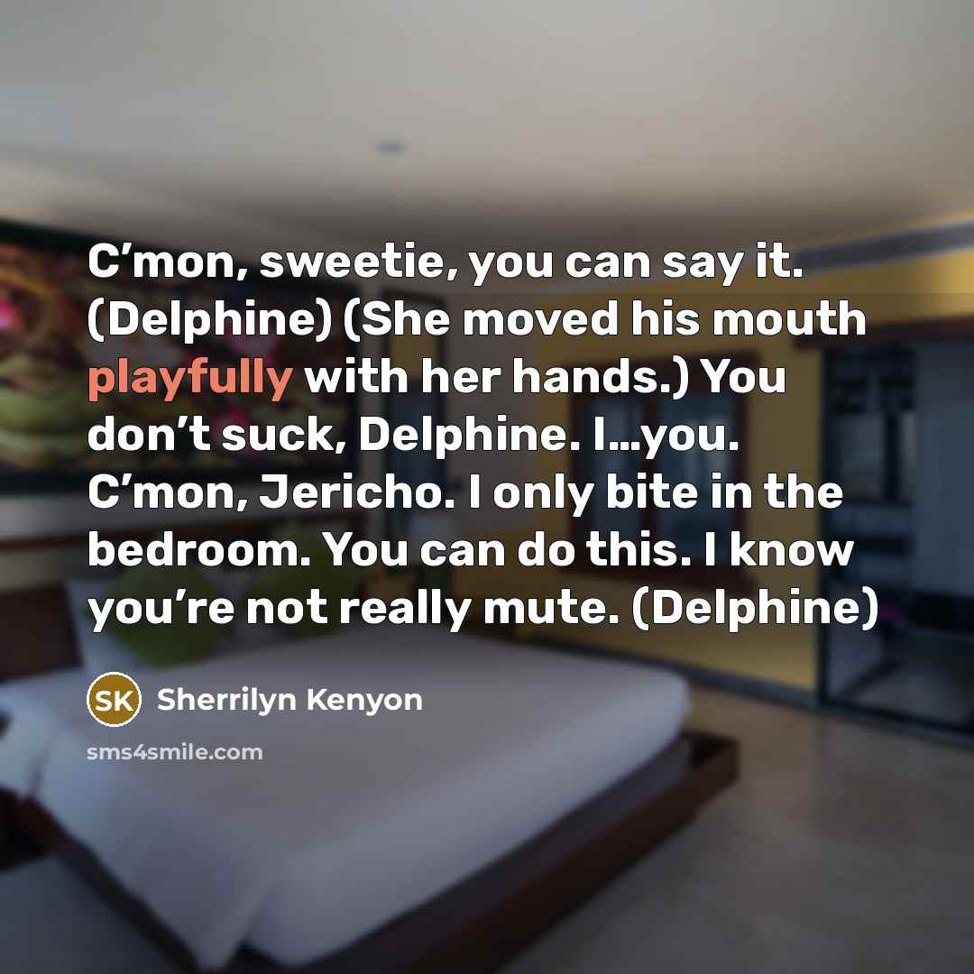 “C’mon, sweetie, you can say it. (Delphine) (She moved his…” quote by Sherrilyn Kenyon