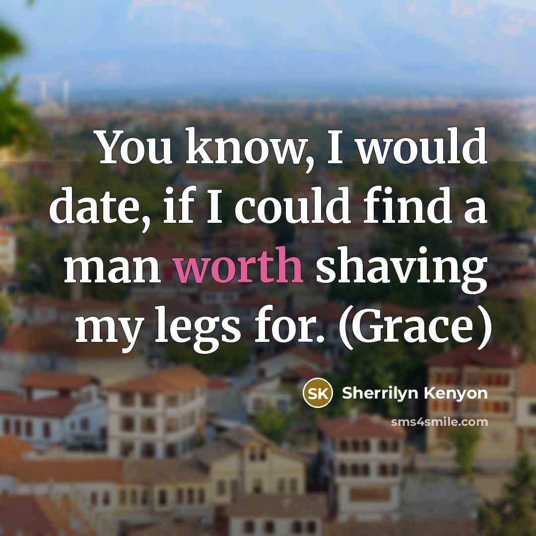 “You know, I would date, if I could find a…” quote by Sherrilyn Kenyon